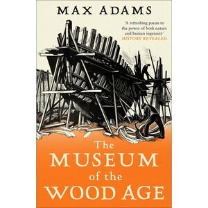 The Museum of the Wood Age -- Max Adams